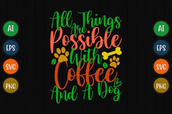 Possible with Coffee and a Dog